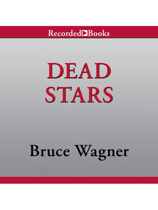 Title details for Dead Stars by Bruce Wagner - Available